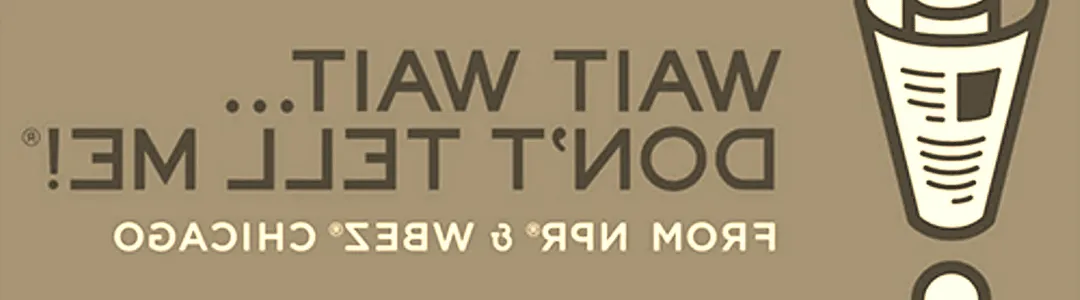 Wait Wait...Don't Tell Me